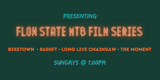 Presenting Flow State MTB Film Series — Sundays at 1:00PM